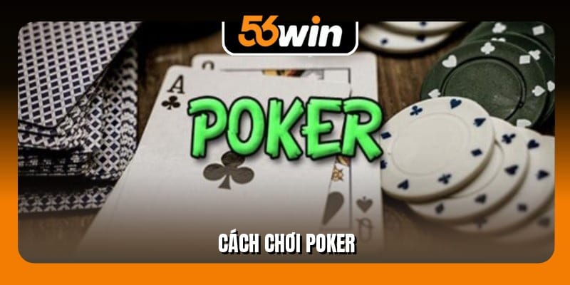 Cách Chơi Poker Thắng Dễ, Thưởng Lớn Từ 3 Mẹo Cao Thủ