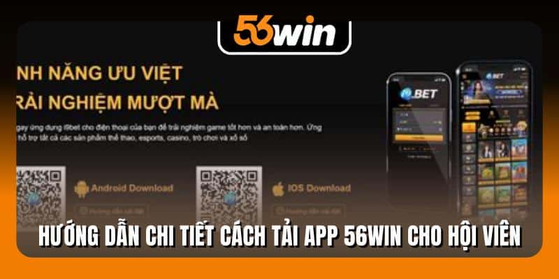 Hướng dẫn chi tiết cách tải app 56Win cho hội viên